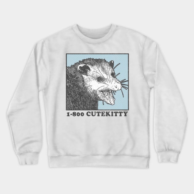 1-800 Cute Kitty / Possum Lover Design Crewneck Sweatshirt by DankFutura